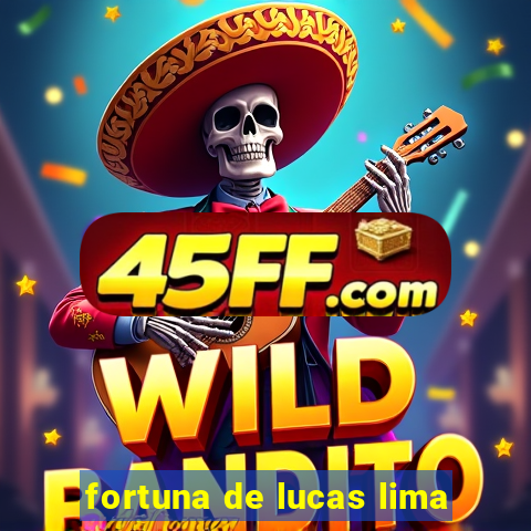 fortuna de lucas lima